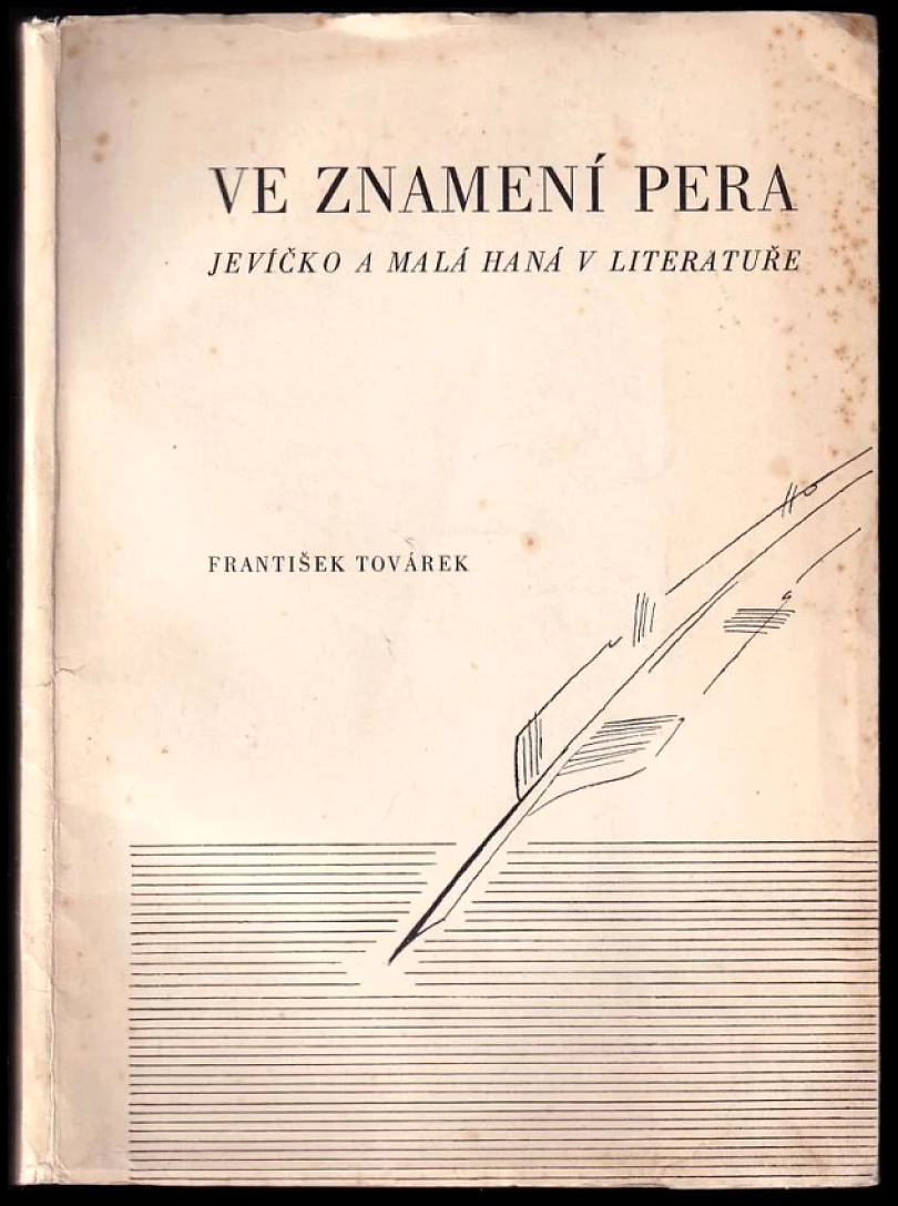 Levně Ve znamení pera PODPIS FRANTIŠEK TOVÁREK (František Továrek, 1958)