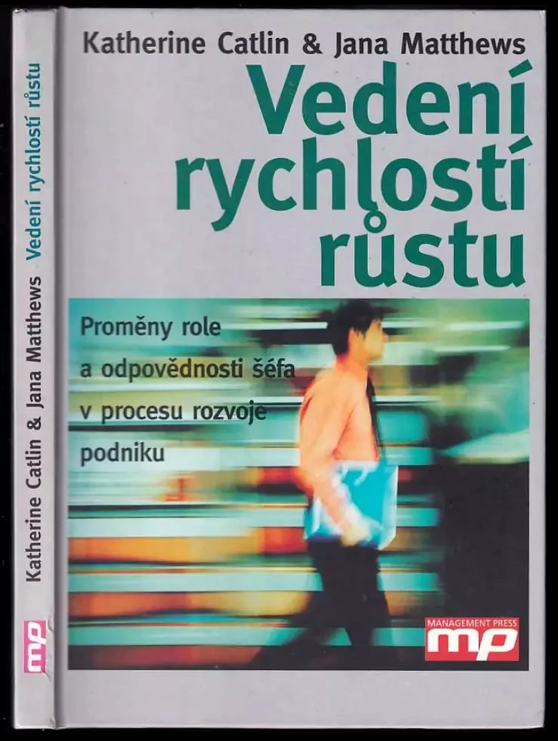 Vedení rychlostí růstu : proměny role a odpovědnosti šéfa v procesu rozvoje podniku (Katherine Catlin, 2003)