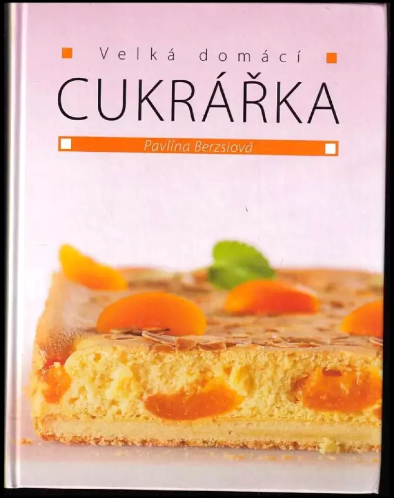 Velká domácí cukrářka (Pavlína Berzsiová, 2008)