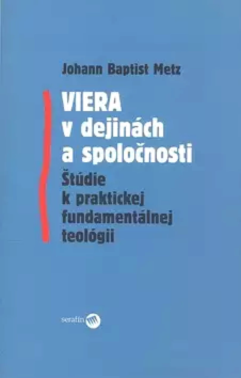 Viera v dejinách a spoločnosti (Baptist Metz,, 2007)