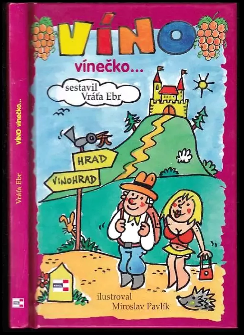 Víno, vínečko--, aneb, Kdy je vinno víno (Vratislav Ebr, 2010)
