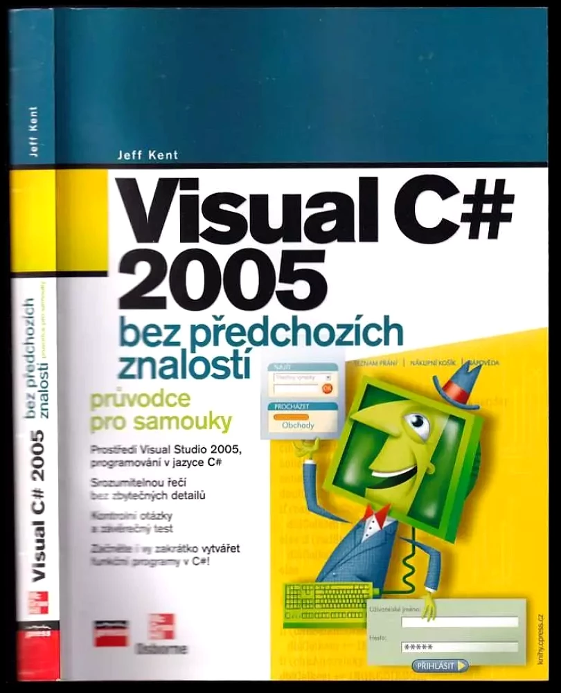 Visual C# 2005 - bez předchozích znalostí (Jeffrey A Kent, 2007)