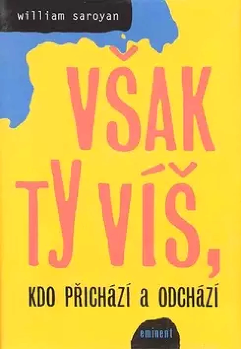 Však ty víš, kdo přichází a odchází (William Saroyan, 2006)