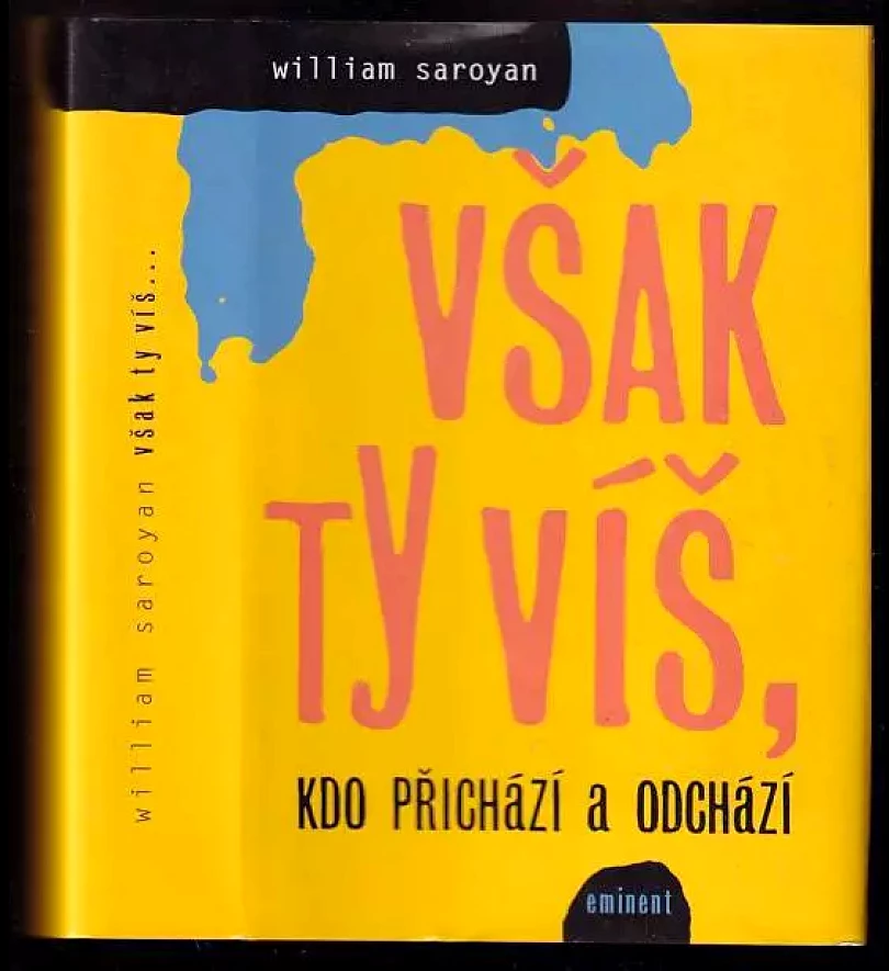 Však ty víš, kdo přichází a odchází (William Saroyan, 2006)