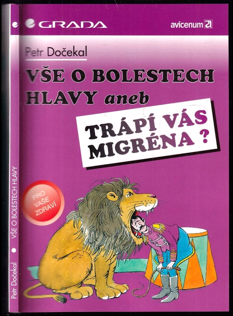 Levně Vše o bolestech hlavy, aneb, Trápí Vás migréna? (Petr Dočekal, 1994)