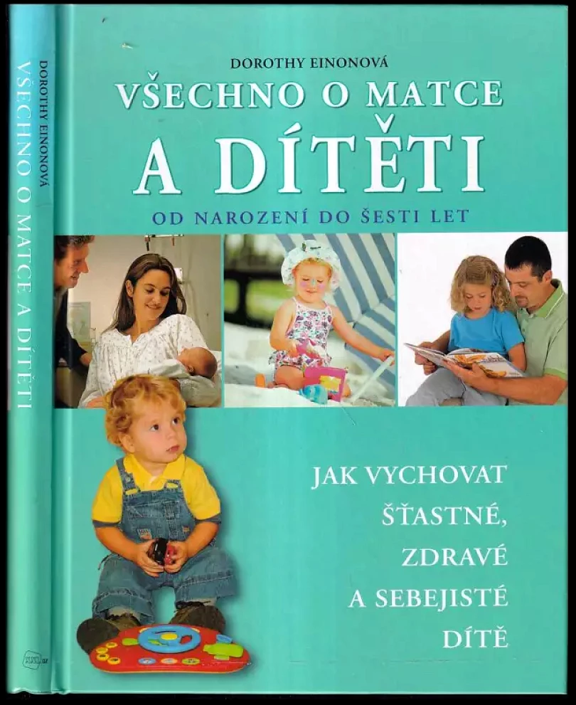 Všechno o matce a dítěti : jak vychovat šťastné, zdravé a sebejisté dítě (Dorothy Einon, 2006)