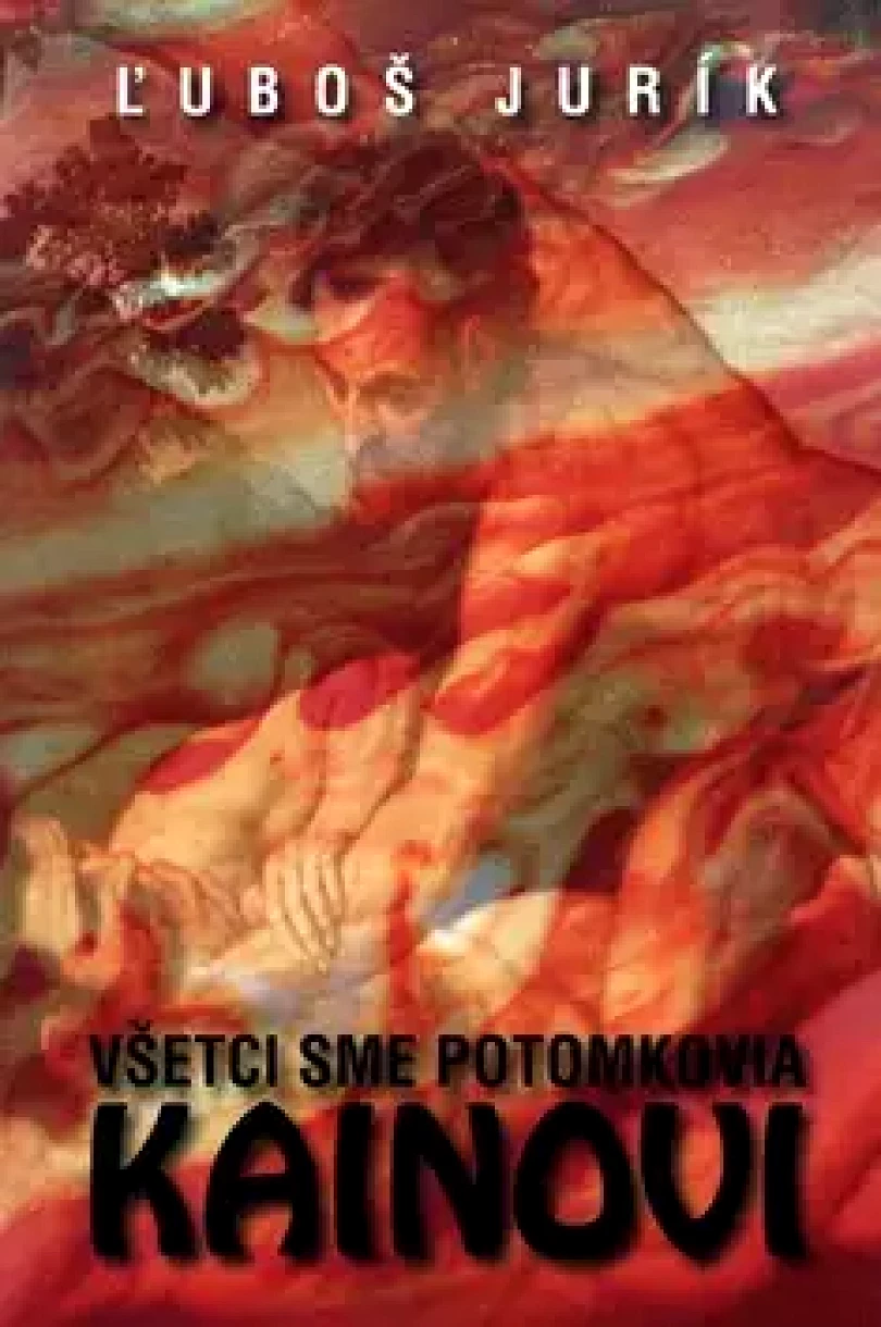 Všetci sme potomkovia Kainovi (Ľuboš Jurík, 2010)
