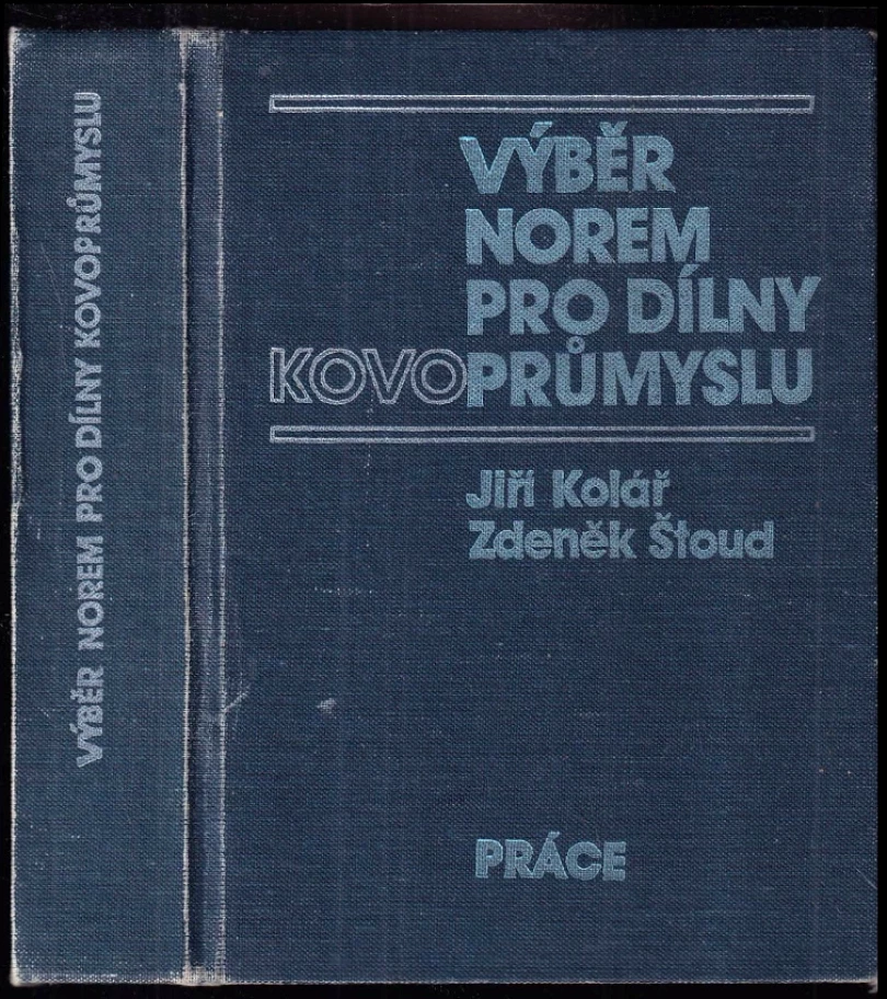 Levně Výběr norem pro dílny kovoprůmyslu (Jiří Kolář, 1985)