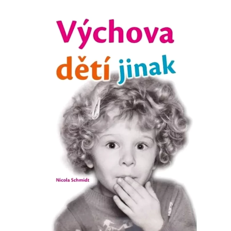 Levně Výchova dětí jinak (Nicola Schmidt, 2020)