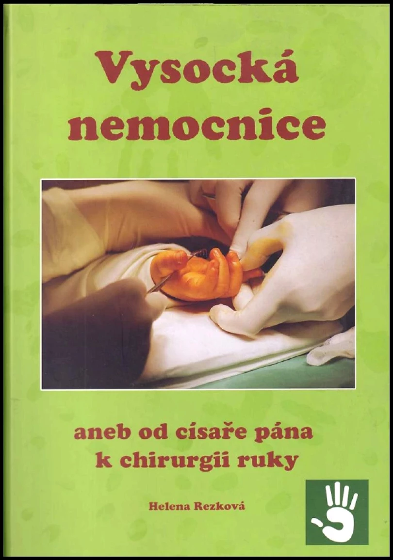 Levně Vysocká nemocnice, aneb, Od císaře pána k chirurgii ruky PODPIS HELENA REZKOVÁ (Helena Rezková, 2015)