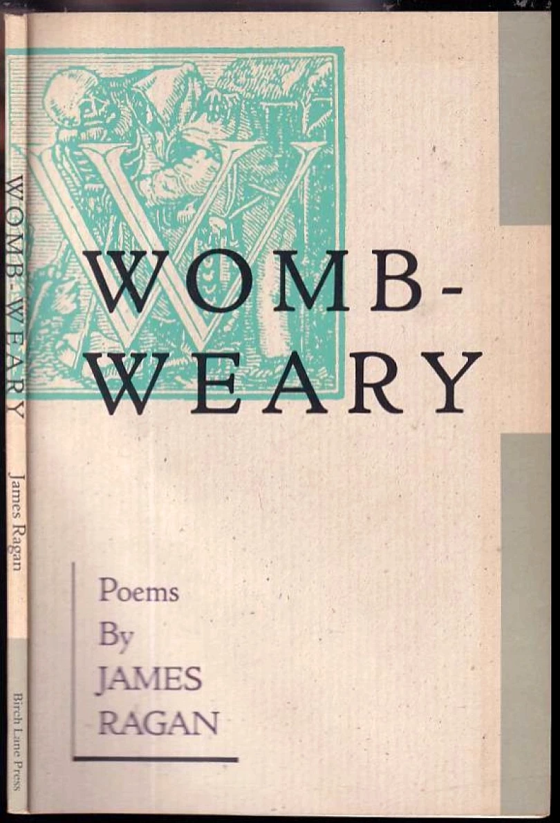 Levně Womb-Weary: Poems DEDIKACE JAMES RAGAN BÁSNÍKU M. HOLUBOVI (James Ragan, 1990)