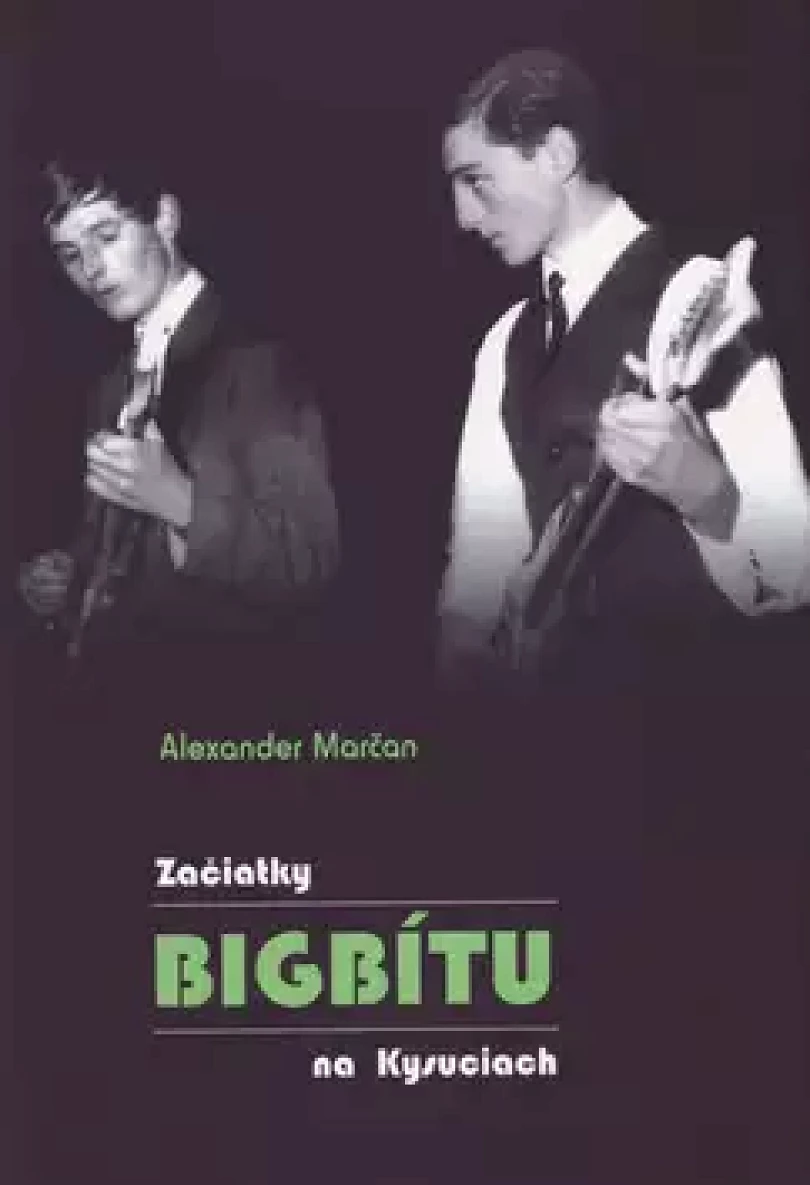 Levně Začiatky bigbítu na Kysuciach (Alexander Marčan, 2015)