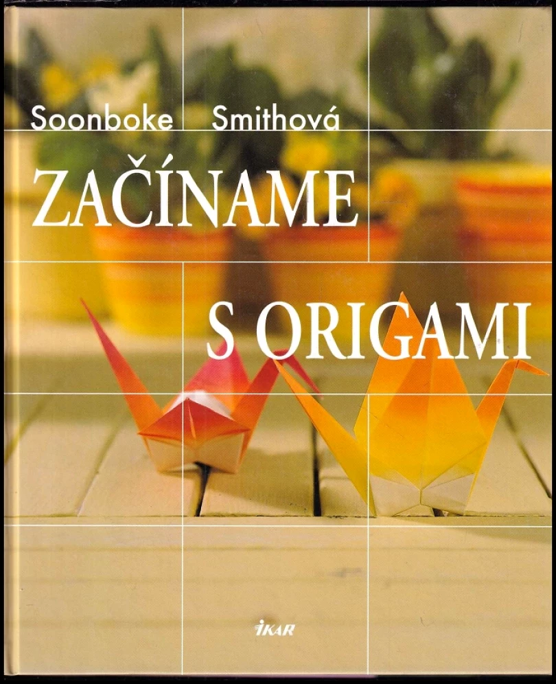 Levně Začíname s origami (Soonboke Smith, 2007)