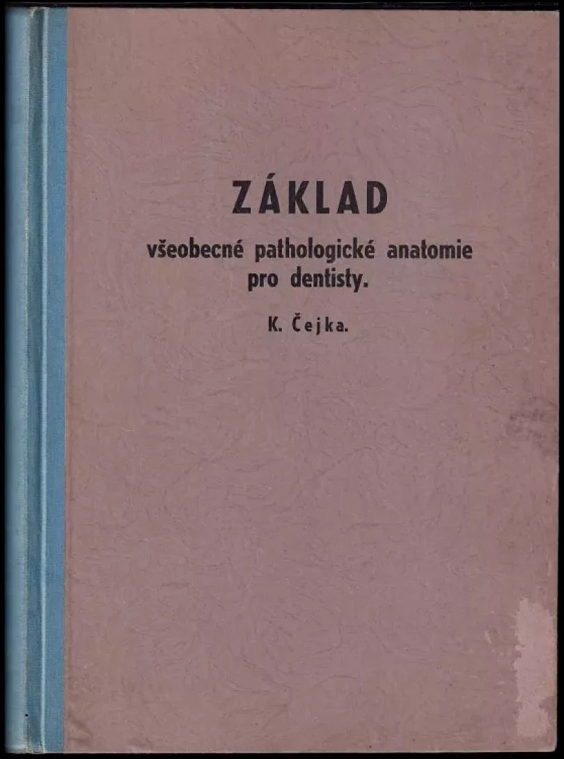 Základ všeobecné pathologické anatomie pro dentisty (K Čejka, )