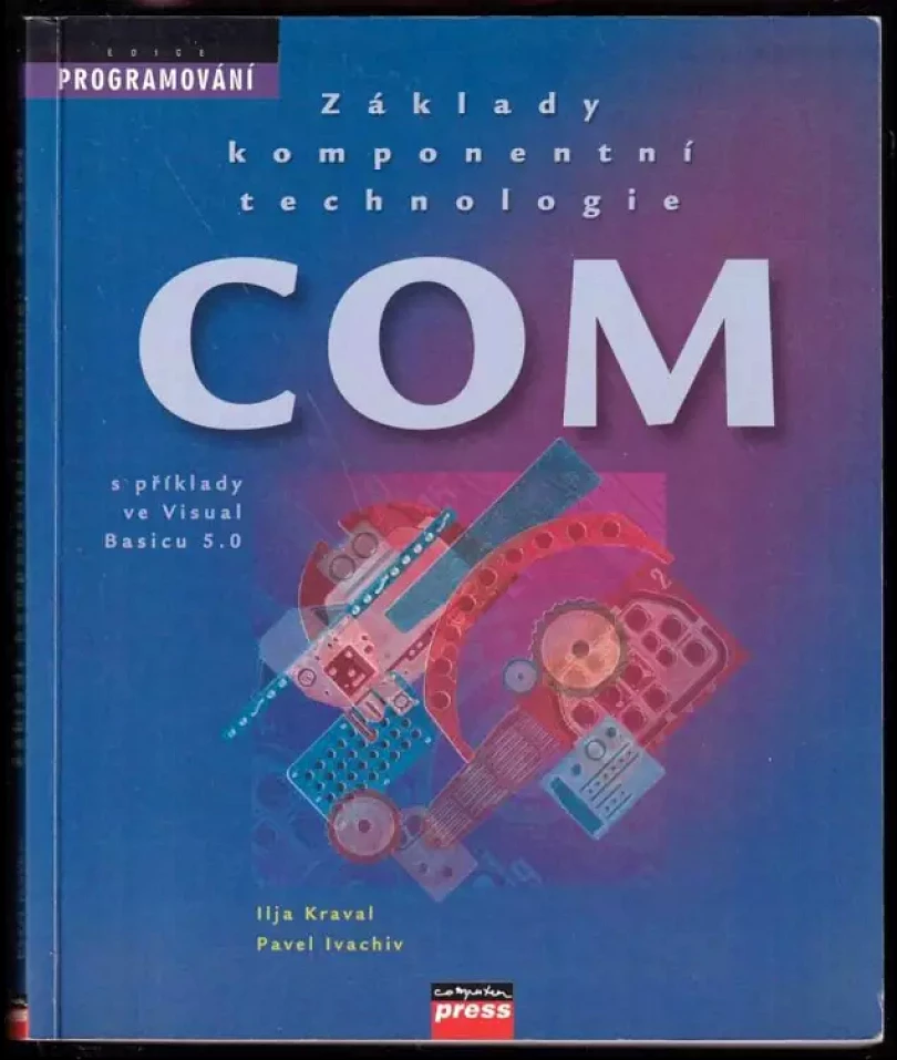 Levně Základy komponentní technologie COM : s příklady ve Visual Basicu 5.0 (Ilja Kraval, 1998)