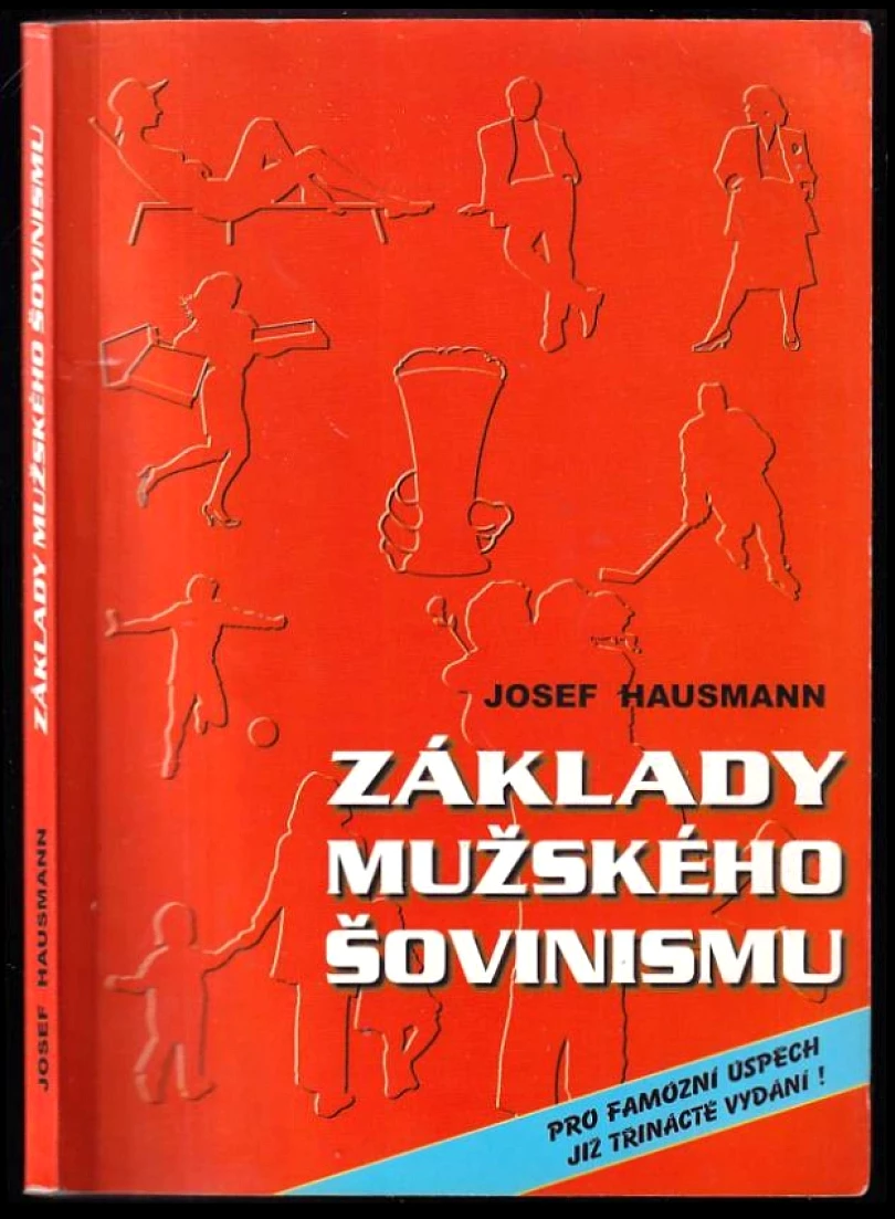 Levně Základy mužského šovinismu PODPIS / DEDIKACE Josef Hausmann (Josef Hausmann, 2006)