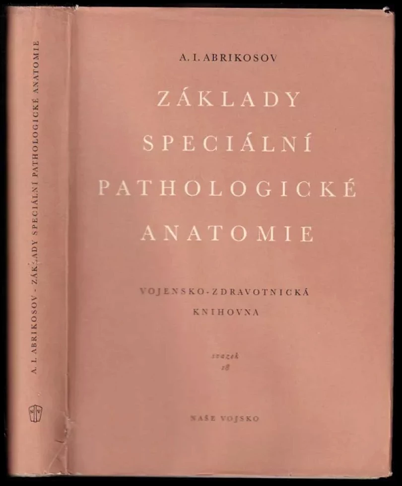 Levně Základy speciální pathologické anatomie (Alexej Ivanovič Abrikosov, 1953)