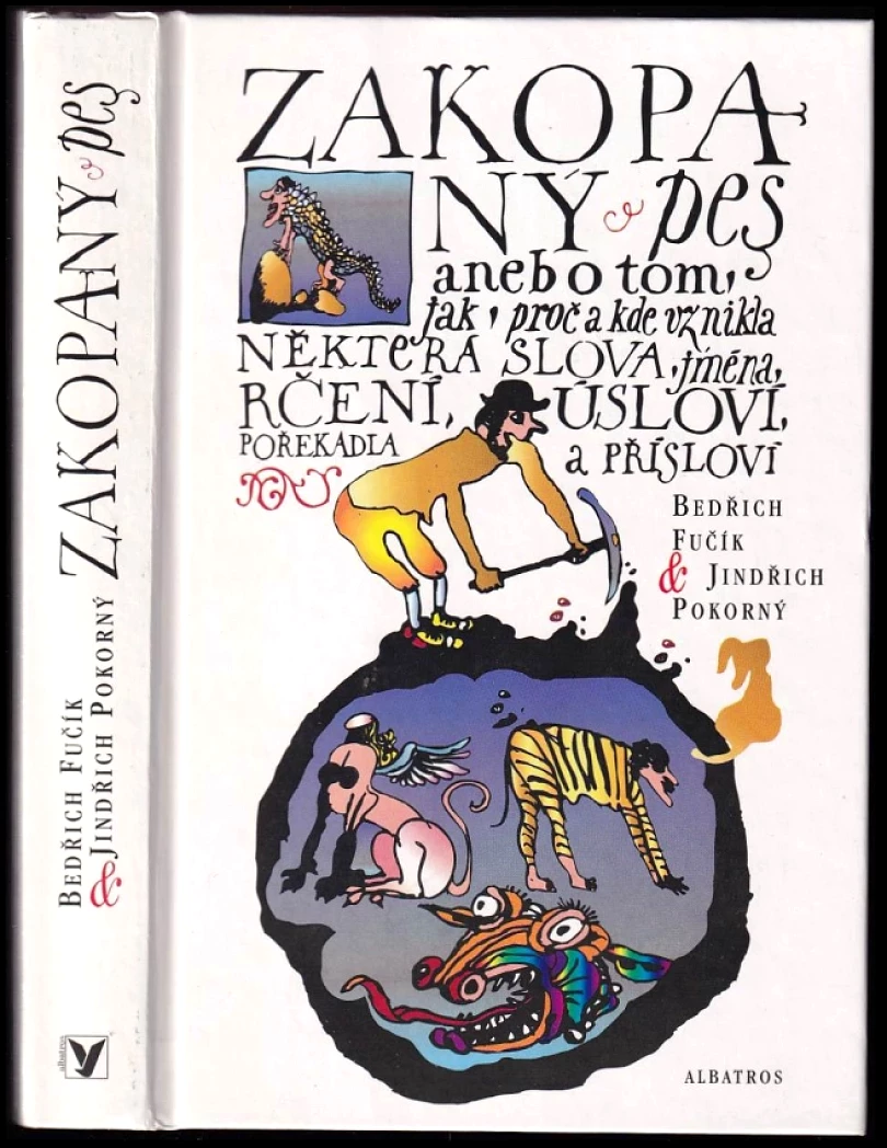 Zakopaný pes, aneb, O tom jak, proč a kde vznikla některá slova, jména, rčení, úsloví, pořekadla a přísloví (Bedřich Fučík, 1988)