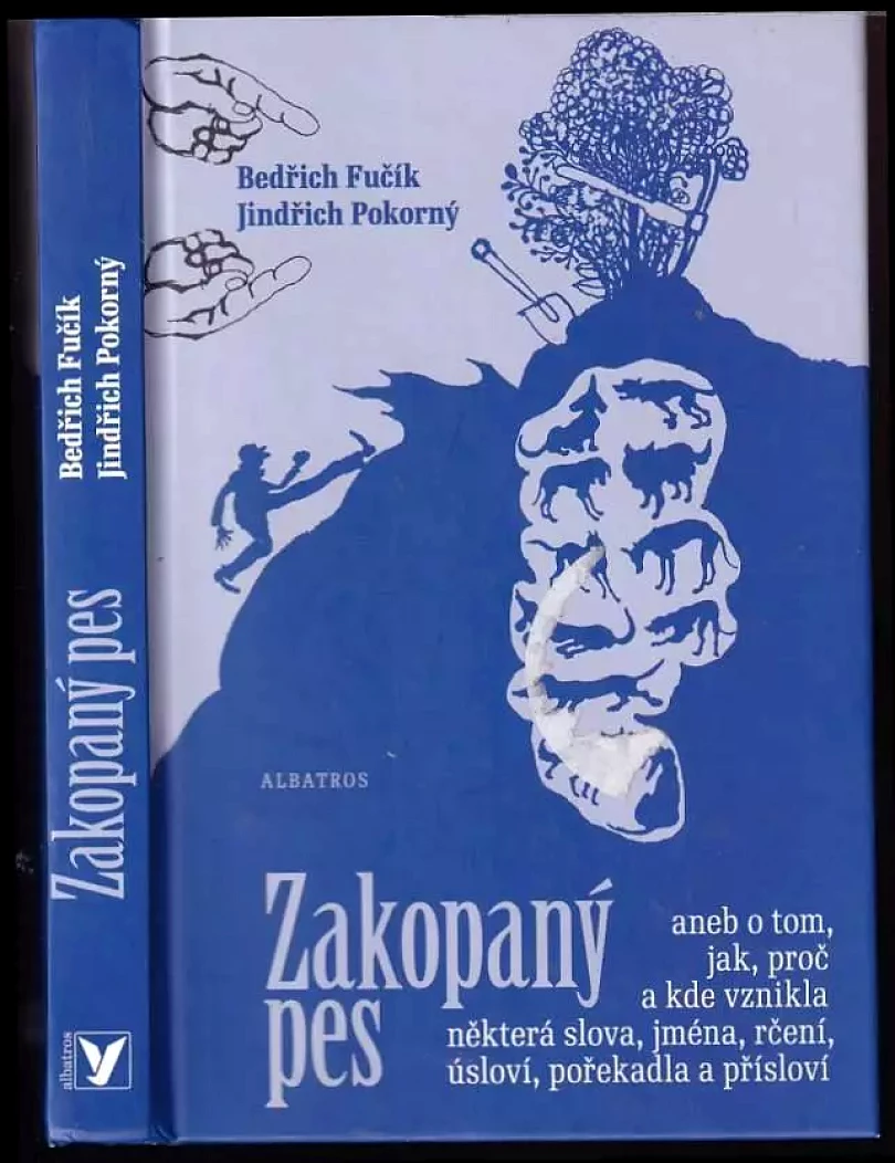 Zakopaný pes, aneb, O tom, jak, proč a kde vznikla některá slova, jména, rčení, úsloví, pořekadla a přísloví (Bedřich Fučík, 2009)