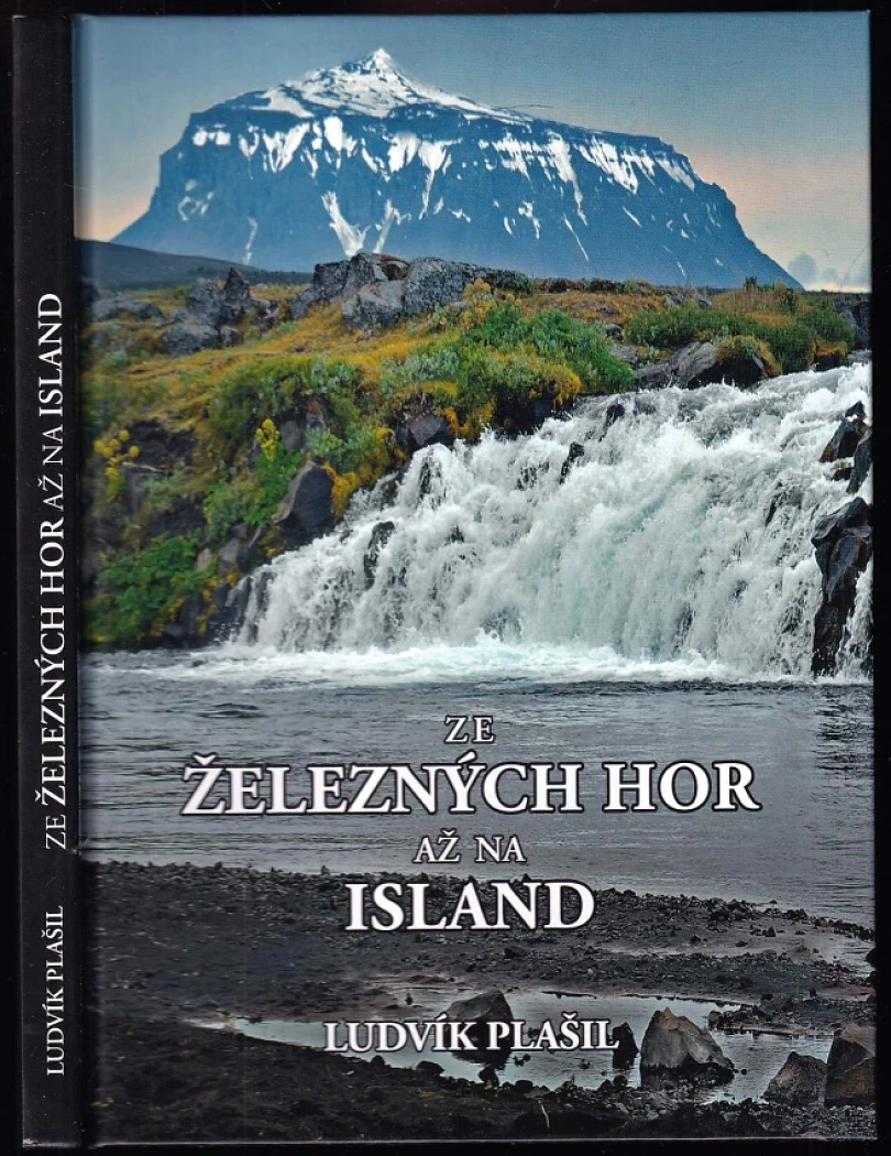 Ze Železných hor až na Island PODPIS A VĚNOVÁNÍ LUDVÍK PLAŠIL (Ludvík Plašil, 2014)