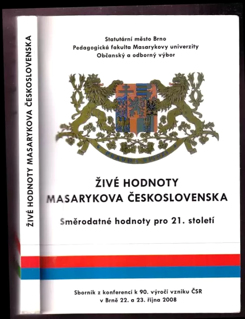 Levně Živé hodnoty Masarykova Československa : směrodatné hodnoty pro 21 století : sborník z konferencí k 90. výročí vzniku ČSR v Brně 22. a 23. října 20...