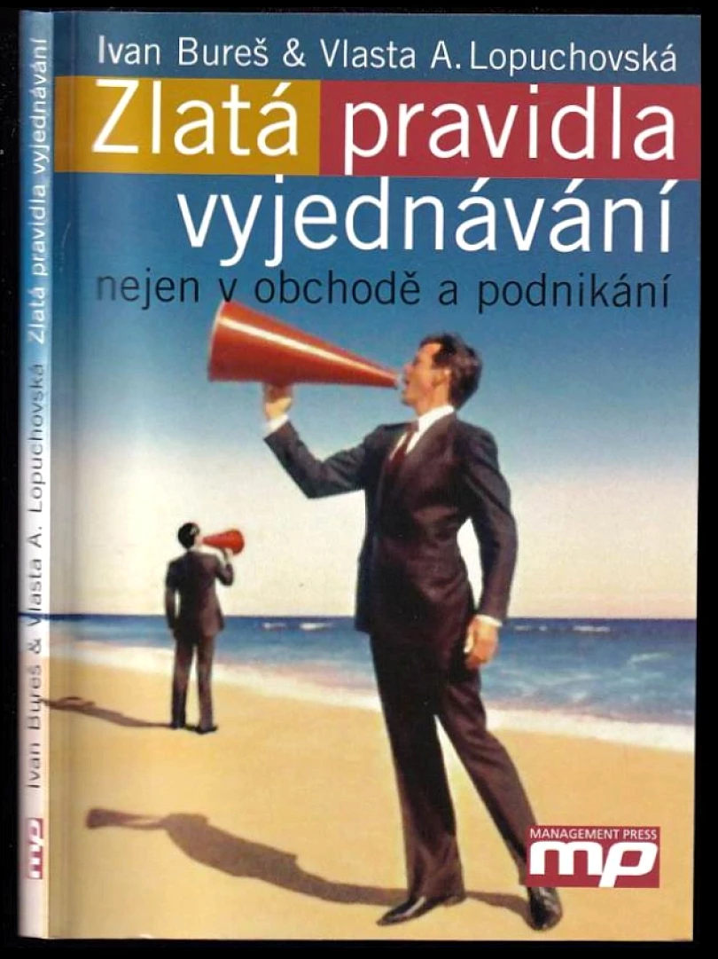 Zlatá pravidla vyjednávání nejen v obchodě a podnikání (Ivan Bureš, 2004)