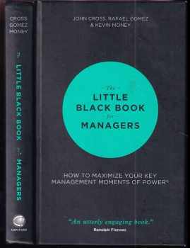 The Little Black Book for Managers : How to Maximize Your Key Management Moments of Power