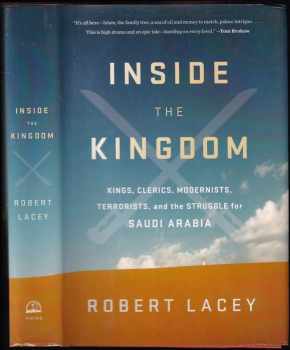 Inside the Kingdom : Kings, Clerics, Modernists, Terrorists, and the Struggle for Saudi Arabia