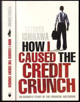 How I Caused the Credit Crunch