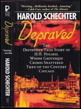 Depraved : The Definitive True Story of H. H. Holmes, Whose Grotesque Crimes Shattered Turn-Of-the-Century Chicago
