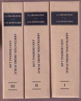 Arbitration, ordre public and criminal law - interaction of private and public international and domestic law. Arbitraz, ordre public i ugolovnoe pravo. Volume 1 - 3  Bilingual edition (English, Russian).