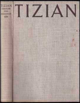 Hans Tietze: Tizian Gemalde und Zeichnungen