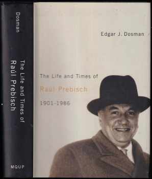 The Life and Times of Raúl Prebisch