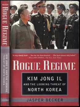 Rogue Regime : Kim Jong Il and the Looming Threat of North Korea