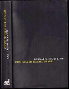 Bernard-Henri Lévy: Who Killed Daniel Pearl?