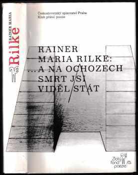 Rainer Maria Rilke: --a na ochozech smrt jsi viděl stát