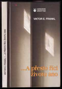 Viktor Emil Frankl: -přesto říci životu ano : psycholog prožívá koncentrační tábor