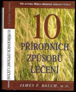 James F Balch: 10 přírodních způsobů léčení