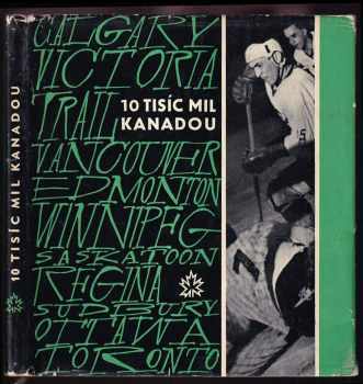 10 tisíc mil Kanadou : reportáže z cesty československého olympijského hokejového mužstva po Kanadě - Josef Davídek, Karel Bureš (1964, Sportovní a turistické nakladatelství) - ID: 835993