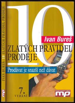10 zlatých pravidel prodeje : prodávat je snazší než dávat - Ivan Bureš (2007, Management Press) - ID: 1167336