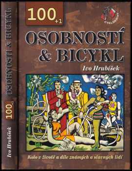 100 + 1 osobností & bicykl : kolo v životě a díle známých a slavných lidí - Ivo Hrubíšek (2009, Cykloknihy) - ID: 582770