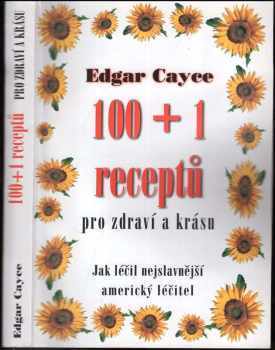 Edgar Cayce: 100 + 1 receptů pro zdraví a krásu
