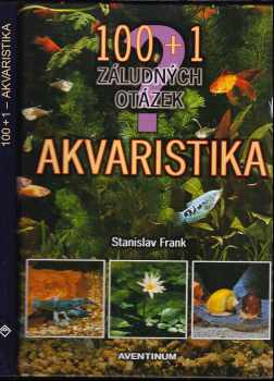100 + 1 záludných otázek - akvaristika - Stanislav Frank (2007, Aventinum) - ID: 1142440