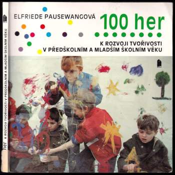 100 her k rozvoji tvořivosti v předškolním a mladším školním věku