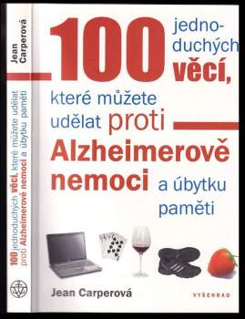 100 jednoduchých věcí, které můžete udělat proti Alzheimerově nemoci a úbytku paměti