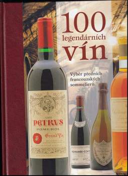 100 legendárních vín : [výběr předních francouzských sommelierů]