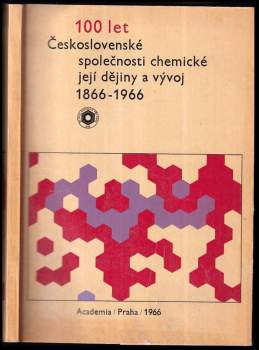 100 let Československé společnosti chemické, její dějiny a vývoj : 1866-1966