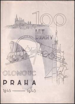 100 let dráhy Olomouc - Praha 1845-1945