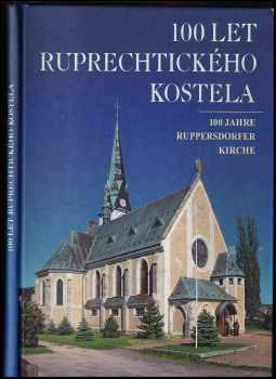 Luisa Petráková: 100 let ruprechtického kostela : 100 Jahre Ruppersdorfer Kirche
