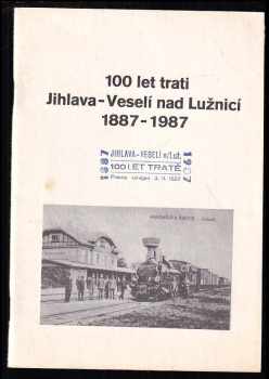 100 let trati Jihlava - Veselí nad Lužnicí 1887-1987